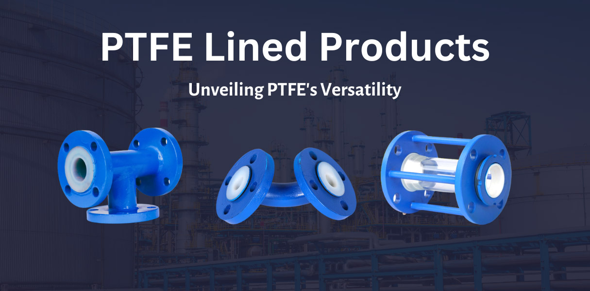 Everything You Need To Know About PTFE Lined Products